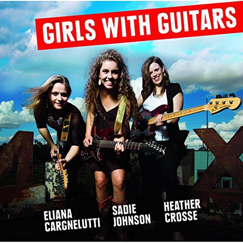 Cargnelutti,eliana / Johnson,sadie / Crosse - Girls With Guitars - Music CD