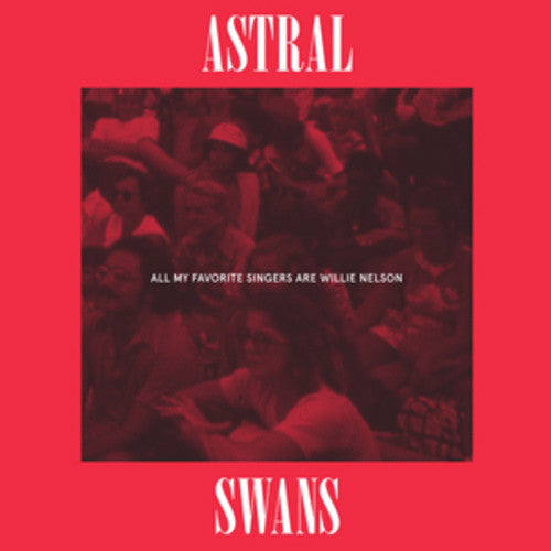 Astral Swans - All My Favorite Singers Are Willie Nelson - Vinyl Record