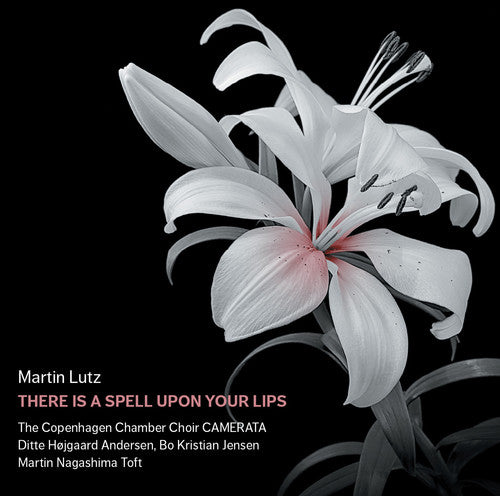 Lutz / Copenhagen Chamber Shoir Camerata - There Is A Spell Upon Your Lips - Music CD