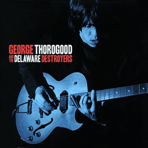 Thorogood,george & Delaware Destroyers - George Thorogood & The Delaware Destroyers - Music CD