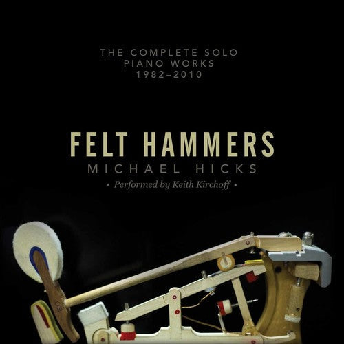 Hicks / Kirchoff,keith - Felt Hammers: The Complete Solo Piano Works 1982 - Music CD
