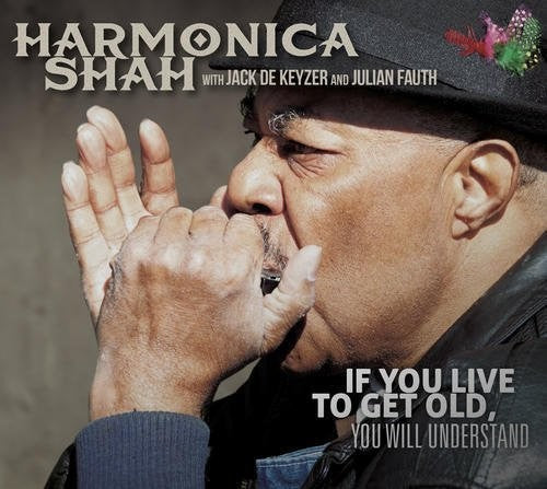 Harmonica Shah - If You Live To Get Old Yuo Will Understand Music CD