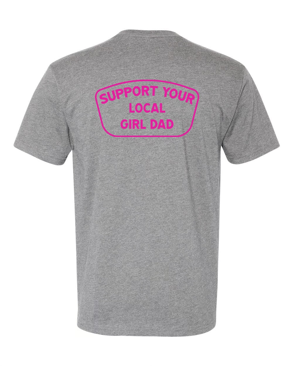Support Your Local Girl Dad Shirt (Infrared) (GD)