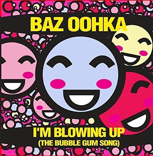 Baz Oohka - I'm Blowing Up (the Bubble Gum Song) - Music CD