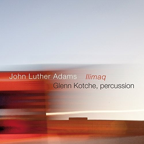 Adams / Kotche - John Luther Adams: Ilimaq - Music CD