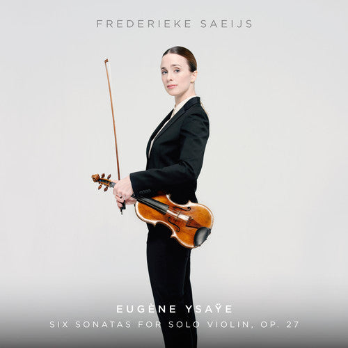 Ysaye / Saeijs,frederieke - Six Sonatas For Solo Violin Op. 27 - Super Audio CD