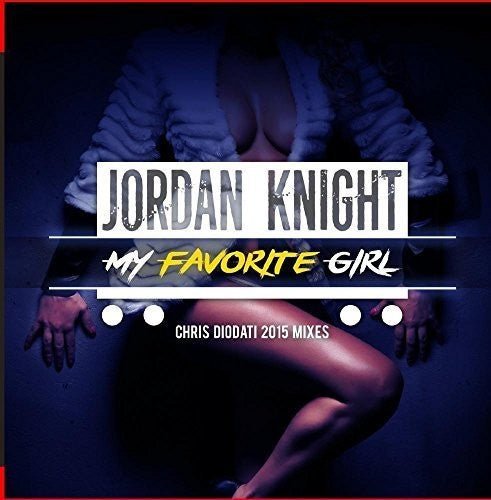 Knight,jordan - My Favorite Girl (chris Diodati 2015 Mixes) - Music CD