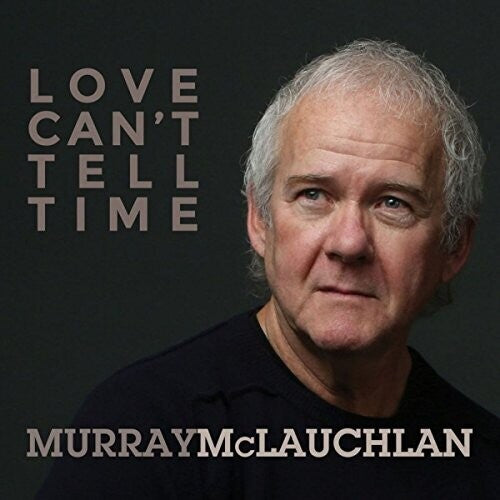 Mclauchlan,murray - Love Can't Tell Time - Music CD
