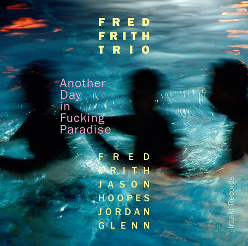 Frith / Glenn / Hoopes / Fred Frith Trio - Another Day In Fucking Paradise - Music CD