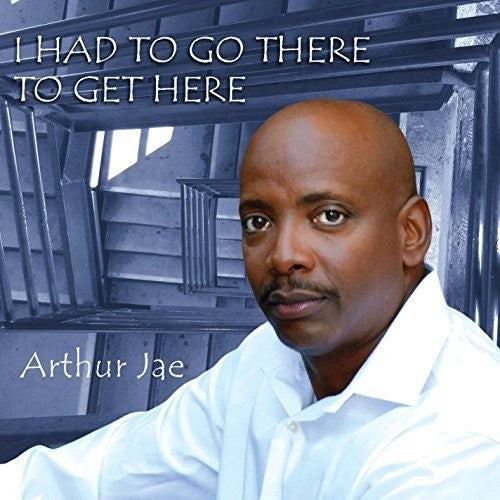 Arthur Jae - I Had To Go There To Get Here - Music CD