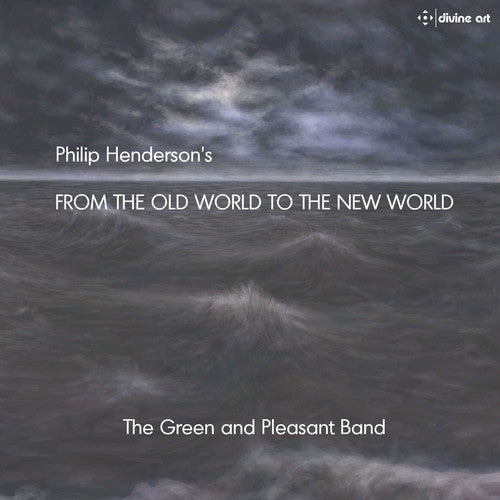 Henderson / Green & Pleasant Band / Henderson - Philip Henderson: From the Old World to the New World Music CD
