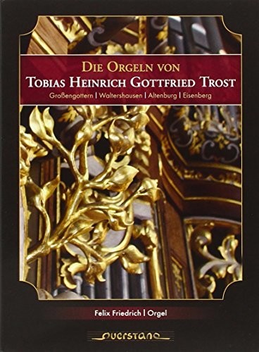 Friedrich / Various - Die Orgeln Von Tobias Heinrich Gottfried Trost - Music CD