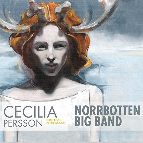 Persson / Norrbotten Big Band - Cecilia Persson: Composer In Residence - Music CD