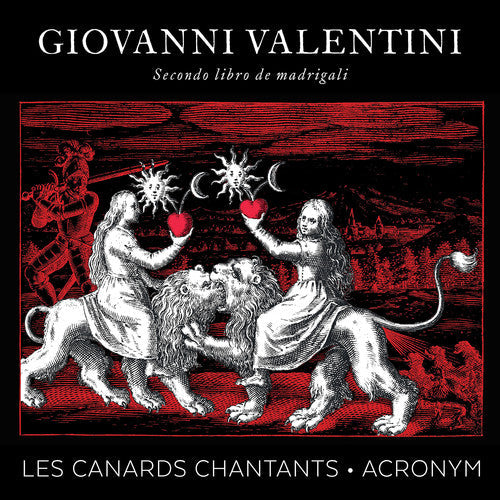 Valentini / Les Canards Chantants / Acronym - Giovanni Valentini: Secondo Libro De Madrigali - Music CD