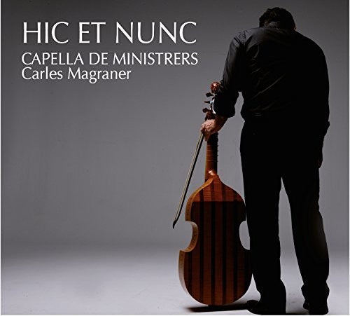 Hic Et Nunc / Capella De Ministrers / Magraner - Hic Et Nunc - Music CD