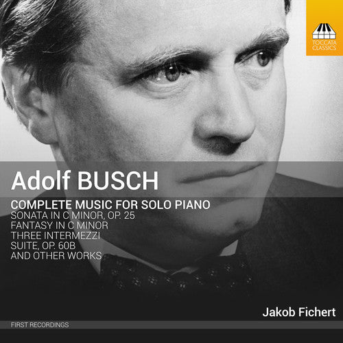 Busch / Fichert - Adolf Busch: Complete Music For Solo Piano Music CD