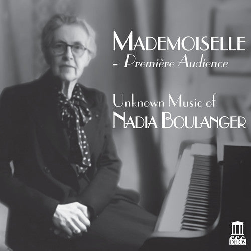 Boulanger / Cabell / Shrader - Mademoiselle - Premiere Audience, Unknown Music of Nadia Boulanger Music CD
