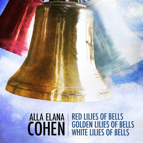 Cohen / Trant / Lanz / Nelson - Alla Elana Cohen: Red Lilies of Bells, Golden Lilies of Bells, WhiteLilies of Bells Music CD