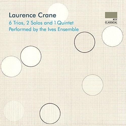 Crane / Ives Ensemble - Laurence Crane: 6 Trios 2 Solos & 1 Quintet - Music CD
