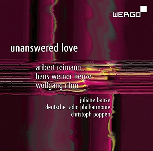 Henze / Reimann / Rihm / Banse / Poppen - Unanswered Love - Music CD