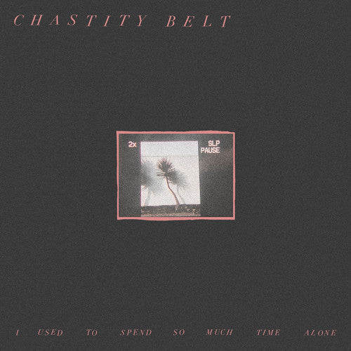 Chastity Belt - I Used To Spend So Much Time Alone - Vinyl Record