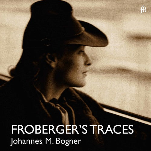 Froberger / Bogner - Froberger's Traces - Music CD