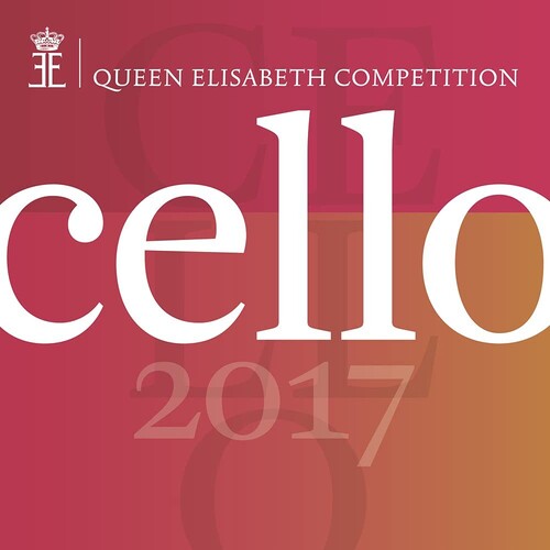 Queen Elisabeth Competition: Cello 2017 / Various - Queen Elisabeth Competition: Cello 2017 / Various - Music CD