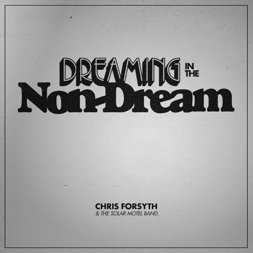 Chris Forsyth & The Solar Motel Band - Dreaming In The Non-dream - Music CD