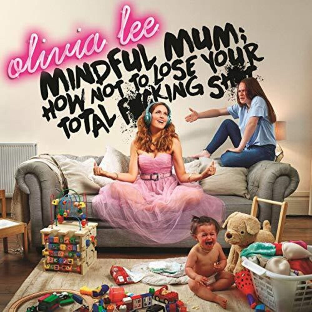 Olivia Lee / Mindful Mum - How Not To Lose Your Fucking Shit Music CD