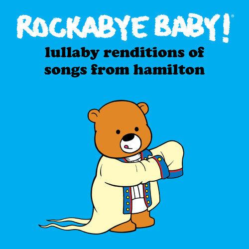 Rockabye Baby! - Lullaby Renditions Of Songs From Hamilton - Music CD
