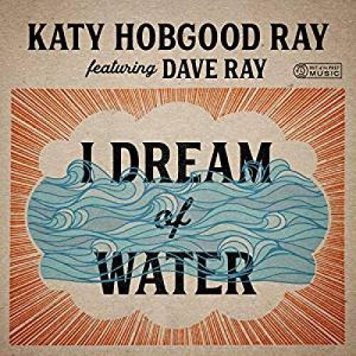 Ray,katy Hobgood / Ray,dave - I Dream Of Water - Music CD