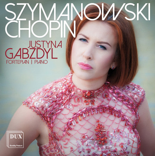 Chopin / Gabzdyl - Justyna Gabzdyl Plays Szymanowski & Chopin - Music CD