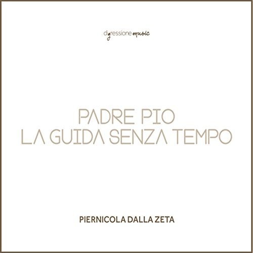 Piernicola Zeta Dalla - Padre Pio la Guida Senza Tempo Music CD