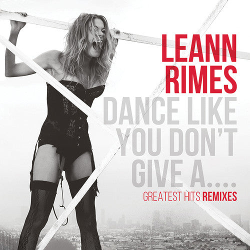 Rimes,leann - Dance Like You Don't Give A...greatest Remixes - Music CD