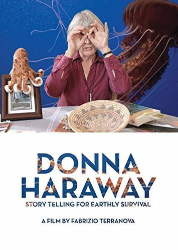 Donna Haraway: Story Telling For Earthly Survival - Donna Haraway: Story Telling For Earthly Survival - DVD