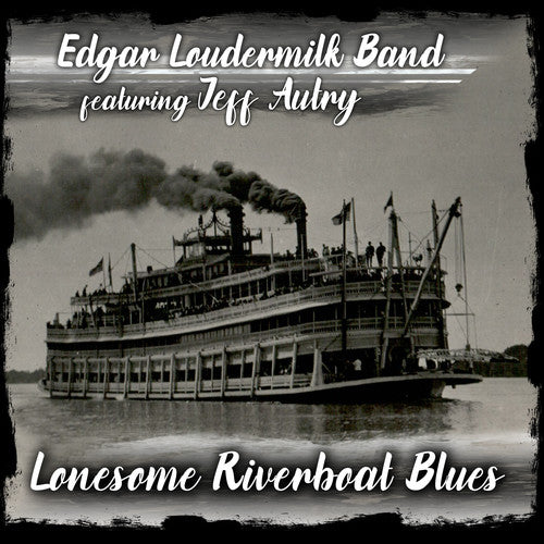 Edgar Loudermilk Band - Lonesome Riverboat Blues - Music CD