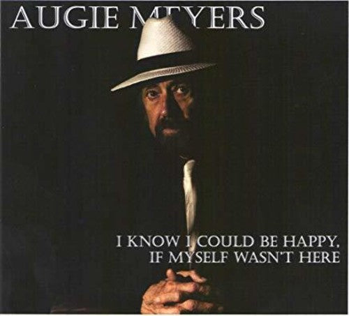 Augie Meyers - I Know I Could Be Happy If Myself Wasn't Here Music CD