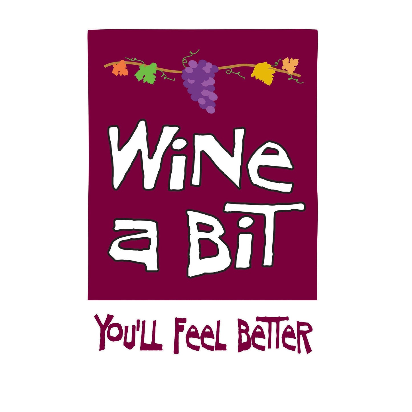 Wine A Bit, You'll Feel Better Applique Garden Flag