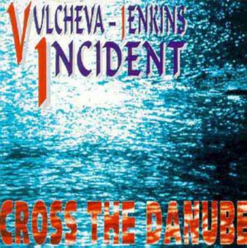 Vulcheva-Jenkin Incident - Cross the Danube Music CD