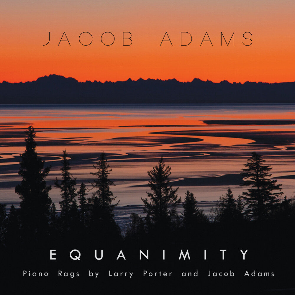 Adams, Jacob - EQUANIMITY: PIANO RAGS BY LARRY PORTER & JACOB ADAMS Music CD