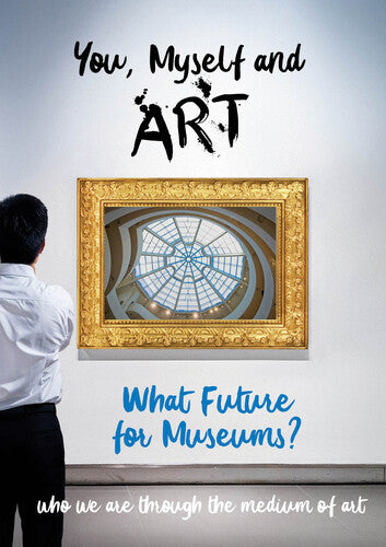 You, Myself And Art - What Future For Museums? - You, Myself And Art - What Future For Museums? - DVD