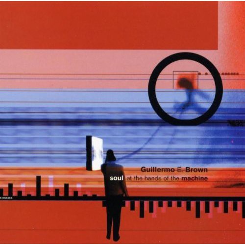 Guillermo Brown E - Soul at the Hands of the Machine Music CD