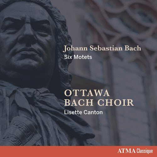 Ottawa Bach Choir / Canton - Johann Sebastian Bach Six Motets - Music CD