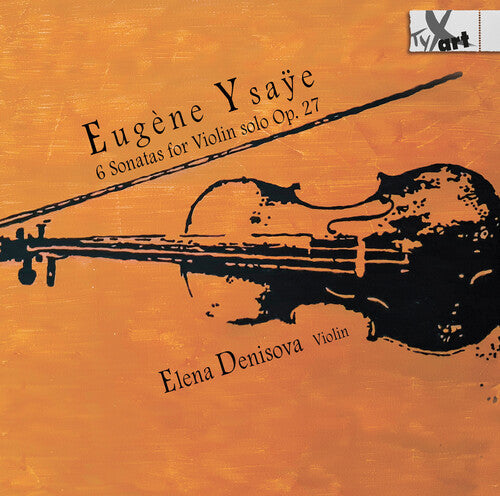 Ysaye / Denisova - 6 Sonatas For Violin Solo Op. 27 - Recordings - Music CD