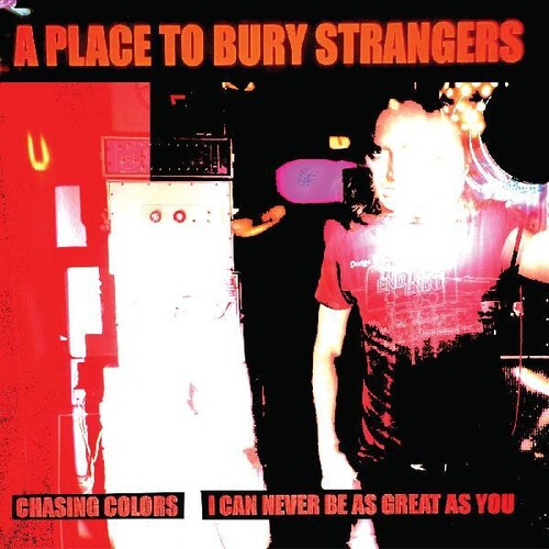 Place To Bury Strangers - Chasing Colors / I Can Never Be As Great As You - Vinyl Record