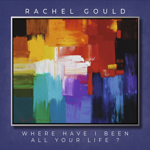 Gould,rachel - Where Have I Been All Your Life - Music CD