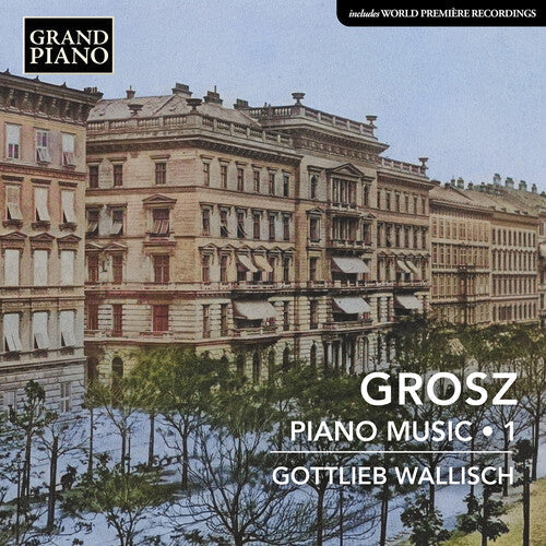 Grosz / Wallisch - Piano Music, Vol. 1 - Music CD