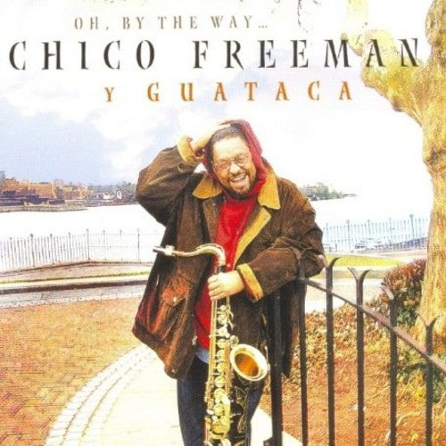 Chico Freeman - Oh By the Way Music CD