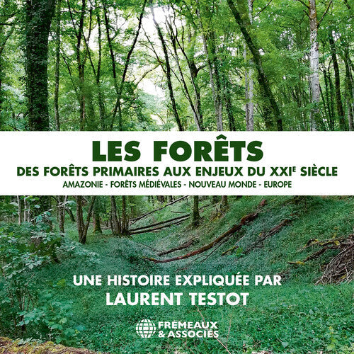 Testot,laurent - Les Forets - Des Forets Primaires Aux Enjeux Du - Music CD