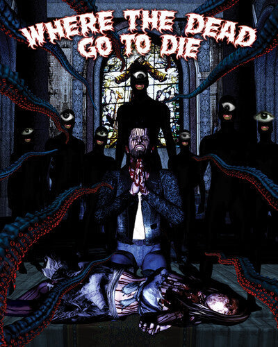 Where The Dead Go To Die - Where The Dead Go To Die - Blu-ray